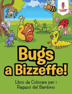 Bug a Bizzeffe!: Libro da Colorare per i Ragazzi del Bambino