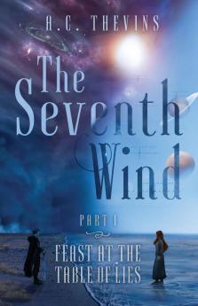 The Seventh Wind Part 1: Feast at the Table of Lies