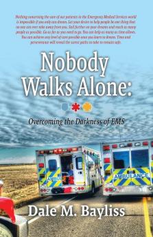 Nobody Walks Alone: Overcoming the Darkness of EMS: 3 (Bayliss Dale M)