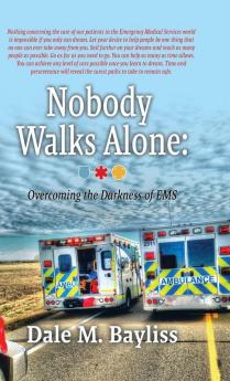 Nobody Walks Alone: Overcoming the Darkness of EMS: 3 (Bayliss Dale M.)