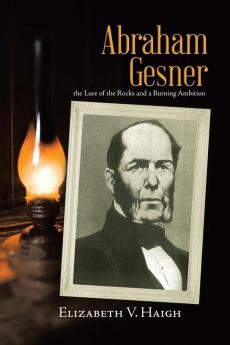 Abraham Gesner: the Lure of the Rocks and a Burning Ambition