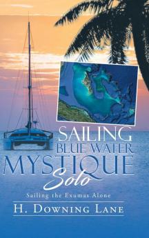 Sailing Blue Water Mystique Solo: Sailing The Exumas Alone