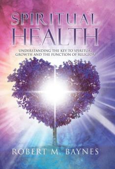 Spiritual Health: Understanding the Key to Spiritual Growth and the Function of Religion