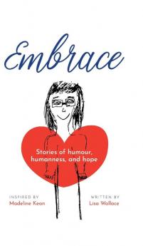 Embrace: Stories of humour humanness and hope (Inspired by Madeline Kean)