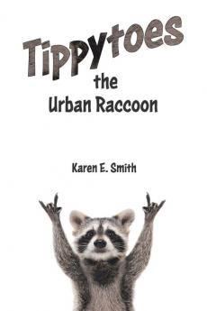 Tippytoes the Urban Raccoon: 4 (Nature Literacy)