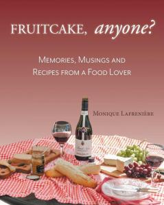 Fruitcake Anyone?: Memories Musings and Recipes From a Food Lover