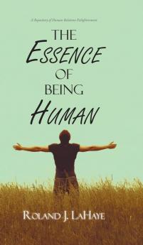 The Essence of Being Human: A Repository of Human Relations Enlightenment