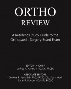 Ortho Review: A Resident's Study Guide to the Orthopaedic Surgery Board Exam