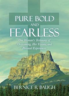 Pure Bold and Fearless: One Woman's Testimony of Overcoming Her Visions and Personal Experiences.