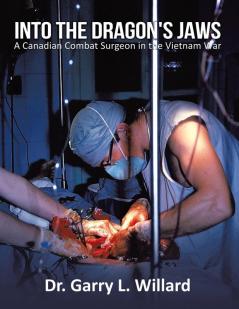 Into the Dragon's Jaws: A Canadian Combat Surgeon in the Vietnam War