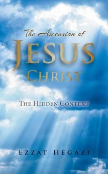 The Ascension of Jesus Christ: The Hidden Context