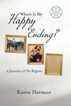 Where Is My Happy Ending?: A Journey of No Regrets