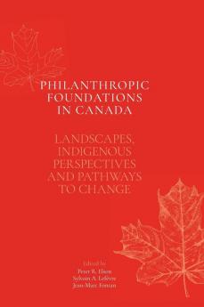 Philanthropic Foundations in Canada: Landscapes Indigenous Perspectives and Pathways to Change