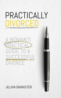 Practically Divorced: A Woman's Practical Guide to a Successful Divorce