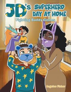 JD's Superhero Day at Home: Fighting Baddy Germs