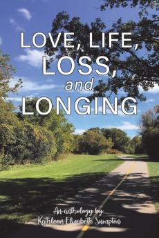 Love Life Loss and Longing: A Poetry Anthology