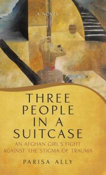 Three People in a Suitcase: An Afghan Girl's Fight Against the Stigma of Trauma