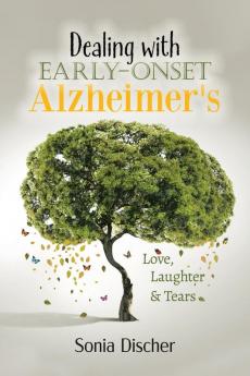 Dealing with Early-Onset Alzheimer's: Love Laughter & Tears