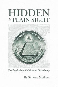 Hidden in Plain Sight: The Truth about Politics and Christianity