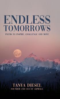 Endless Tomorrows: Poems to Inspire Challenge and Move