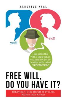 Free Will Do You Have It?: Behaviour is the Result of Process Rather than Choice