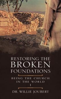 Restoring the Broken Foundations: Being the Church in the World: 1