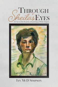 Through Sheila's Eyes: As I See It from the Poems and Paintings of Sheila Simpson