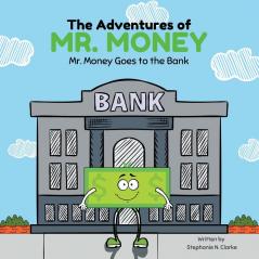 The Adventures of Mr. Money: Mr. Money Goes to the Bank: 1