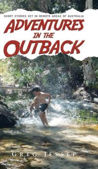 Adventures in the Outback: Short stories set in remote areas of Australia