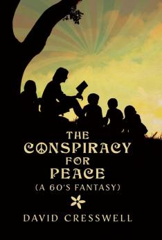 The Conspiracy For Peace: (A 60's Fantasy)