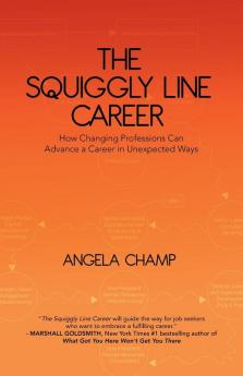 The Squiggly Line Career: How Changing Professions Can Advance a Career in Unexpected Ways