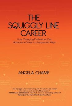 The Squiggly Line Career: How Changing Professions Can Advance a Career in Unexpected Ways