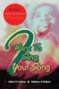 I Want to Sing Your Song: 40 Day Daily Devotional (Verse and Song)