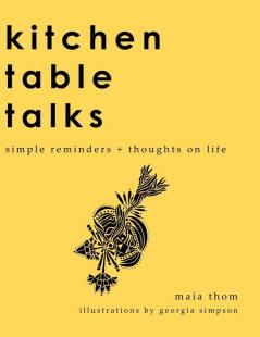 Kitchen Table Talks: Simple Reminders + Thoughts on Life