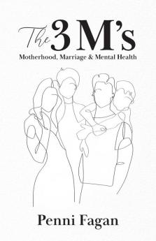 The 3 M's: Motherhood Marriage & Mental Health