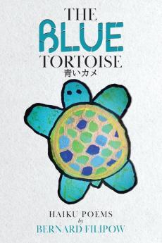 The Blue Tortoise: Haiku Poems