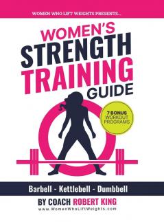 Women's Strength Training Guide: Barbell Kettlebell & Dumbbell Training For Women