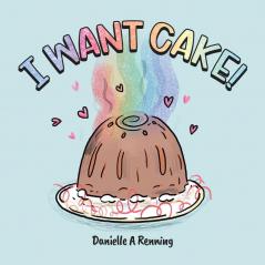 I Want Cake!