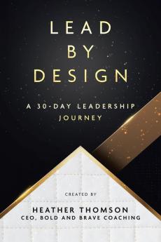 Lead By Design: A 30-Day Leadership Journey