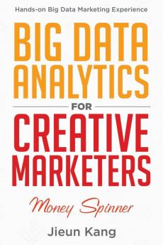 Big Data Analytics for Creative Marketers: Money Spinner