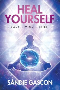 Heal Yourself: Body Mind Spirit