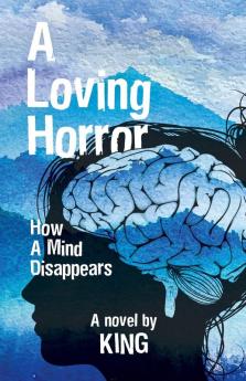 A Loving Horror: How a Mind Disappears