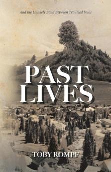 Past Lives: And the Unlikely Bond Between Troubled Souls