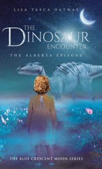 The Dinosaur Encounter: The Alberta Episode: 1 (The Blue Crescent Moon)