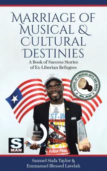 Marriage of Musical & Cultural Destinies: A Book of Success Stories of Ex-Liberian Refugees