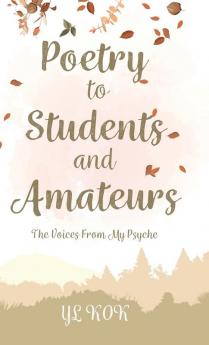 Poetry to Students and Amateurs: The Voices From My Psyche