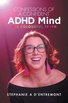 Confessions of a Confident ADHD Mind: The Colourful Truth