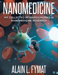 Nanomedicine: My Collected Research Works in Nanomedicine Research