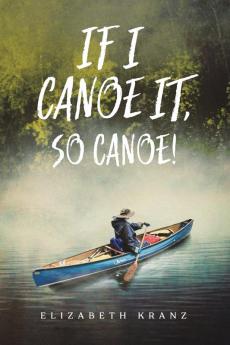 If I Canoe It So Canoe!