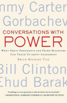 Conversations with Power: What Great Presidents and Prime Ministers Can Teach Us about Leadership